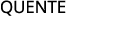 QUENTE