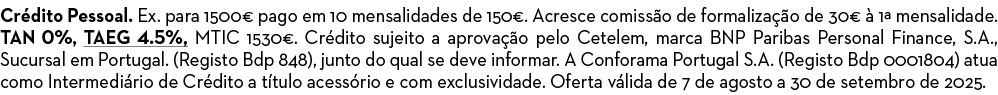 Cr dito Pessoal. Ex. para 1500€ pago em 10 mensalidades de 150€. Acresce comiss o de formaliza o de 30€   1ª mensali...