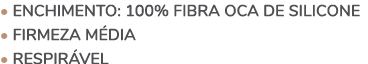 • Enchimento: 100% fibra oca de silicone • FIRMEZA M dia • Respir vel