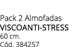 Pack 2 Almofadas VISCOANTI STRESS 60 cm. C d. 384257