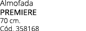Almofada premiere 70 cm. C d. 358168