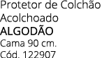 Protetor de Colch o Acolchoado ALGOD O Cama 90 cm. C d. 122907
