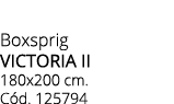 Boxsprig VICTORIA II 180x200 cm. C d. 125794