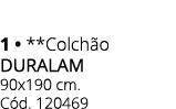 1 • **Colch o DURALAM 90x190 cm. C d. 120469