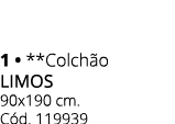 1 • **Colch o LIMOs 90x190 cm. C d. 119939