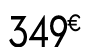 349 € 99