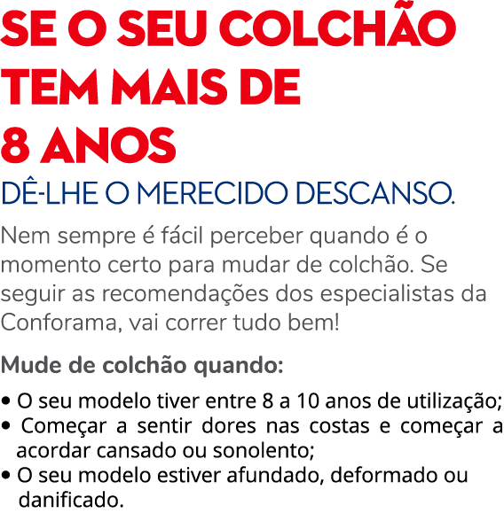 SE O SEU COLCH O TEM MAIS DE 8 ANOS D -LHE O MERECIDO DESCANSO. Nem sempre   f cil perceber quando   o momento certo...