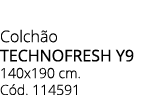 Colch o TECHNOFRESH Y9 140x190 cm. C d. 114591