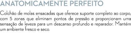 Anatomicamente Perfeito Colch o de molas ensacadas que oferece suporte completo ao corpo, com 5 zonas que eliminam po...