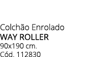 Colch o Enrolado way roller 90x190 cm. C d. 112830