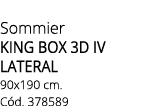 Sommier KING BOX 3D IV LATERAL 90x190 cm. C d. 378589 