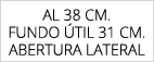 aL 38 cm. FuNDO TIL 31 cm. AbERTURA LATERAL