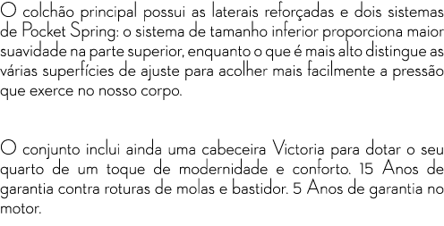 O colch o principal possui as laterais refor adas e dois sistemas de Pocket Spring: o sistema de tamanho inferior pro...