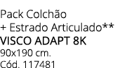 Pack Colch o + Estrado Articulado** VISCO ADAPT 8K 90x190 cm. C d. 117481