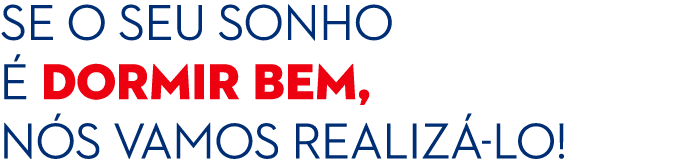 Se o seu sonho  dormir bem, n s vamos realiz  lo!