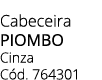 Cabeceira piombo Cinza C d. 764301