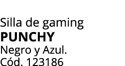 Silla de gaming PUNCHY Negro y Azul. C d. 123186
