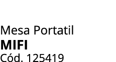 Mesa Portatil MIFI C d. 125419