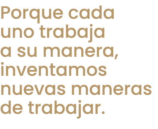 Porque cada uno trabaja a su manera, inventamos nuevas maneras de trabajar.