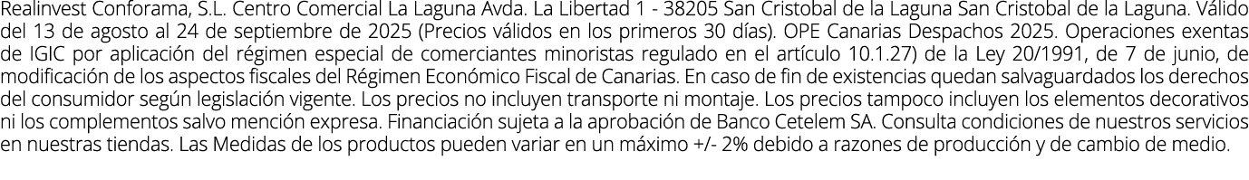 Realinvest Conforama, S.L. Centro Comercial La Laguna Avda. La Libertad 1 38205 San Cristobal de la Laguna San Cristo...