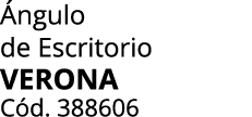  ngulo de Escritorio verona C d. 388606 
