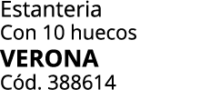 Estanteria Con 10 huecos verona C d. 388614 