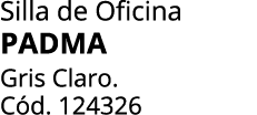 Silla de Oficina PADMA Gris Claro. C d. 124326