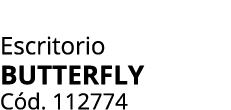 Escritorio BUTTERFLY C d. 112774