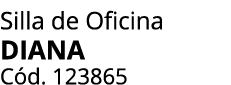 Silla de Oficina DIANA C d. 123865