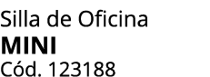 Silla de Oficina MINI C d. 123188