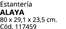 Estanter a ALAYA 80 x 29,1 x 23,5 cm. C d. 117459 