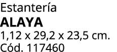 Estanter a ALAYA 1,12 x 29,2 x 23,5 cm. C d. 117460