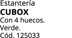 Estanter a CUBOX Con 4 huecos. Verde. C d. 125033 