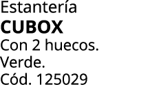 Estanter a CUBOX Con 2 huecos. Verde. C d. 125029 