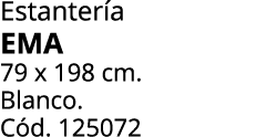 Estanter a EMA 79 x 198 cm. Blanco. C d. 125072 