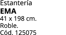 Estanter a EMA 41 x 198 cm. Roble. C d. 125075 