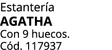 Estanter a AGATHA Con 9 huecos. C d. 117937