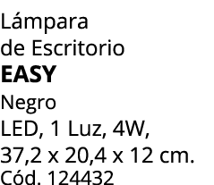 L mpara de Escritorio EASY Negro LED, 1 Luz, 4W, 37,2 x 20,4 x 12 cm. C d. 124432