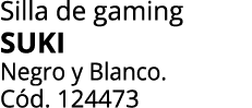 Silla de gaming SUKI Negro y Blanco. C d. 124473