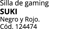 Silla de gaming SUKI Negro y Rojo. C d. 124474
