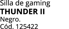 Silla de gaming THUNDER II Negro. C d. 125422