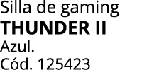 Silla de gaming THUNDER II Azul. C d. 125423