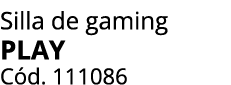 Silla de gaming PLAY C d. 111086