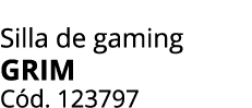 Silla de gaming GRIM C d. 123797