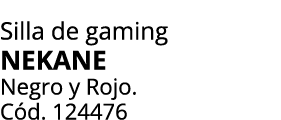 Silla de gaming NEKANE Negro y Rojo. C d. 124476