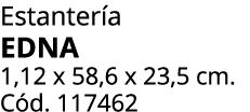 Estanter a EDNA 1,12 x 58,6 x 23,5 cm. C d. 117462