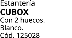 Estanter a CUBOX Con 2 huecos. Blanco. C d. 125028 