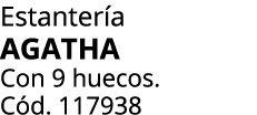 Estanter a AGATHA Con 9 huecos. C d. 117938 