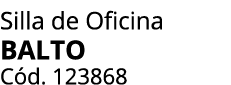 Silla de Oficina BALTO C d. 123868