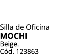 Silla de Oficina MOCHI Beige. C d. 123863